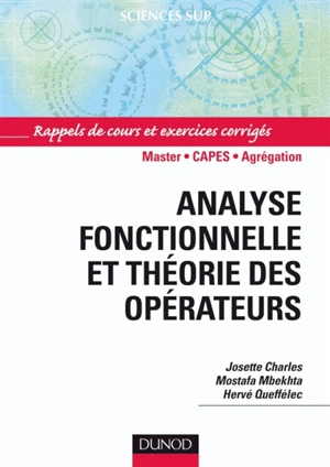 Analyse fonctionnelle et théorie des opérateurs : exercices corrigés - Josette Charles
