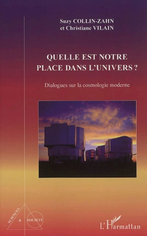 Quelle est notre place dans l'Univers ? : dialogues sur la cosmologie moderne - Suzy Collin-Zahn