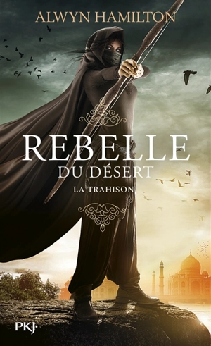 Rebelle du désert. Vol. 2. La trahison - Alwyn Hamilton