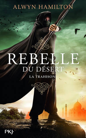 Rebelle du désert. Vol. 2. La trahison - Alwyn Hamilton