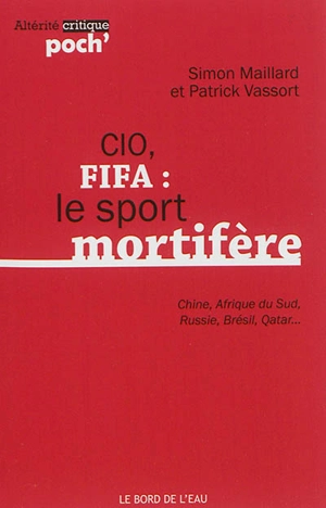 CIO, FIFA : le sport mortifère : Chine, Afrique du Sud, Russie, Brésil, Qatar... - Simon Maillard