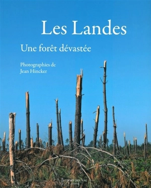 Les Landes : une forêt dévastée - Jean Hincker