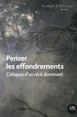 Ecologie et politique, n° 64. Penser les effondrements : critiques d'un récit dominant