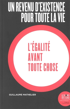 Un revenu d'existence pour toute la vie : l'égalité avant toute chose - Guillaume Mathelier