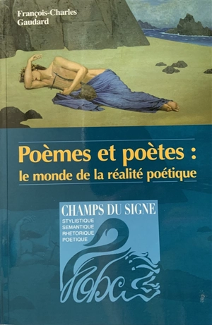 Poèmes et poètes : le monde de la réalité poétique - François-Charles Gaudard