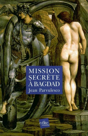 Mission secrète à Bagdad - Jean Parvulesco