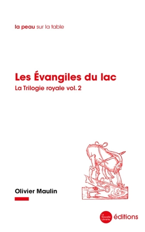 La trilogie royale. Vol. 2. Les Evangiles du lac - Olivier Maulin