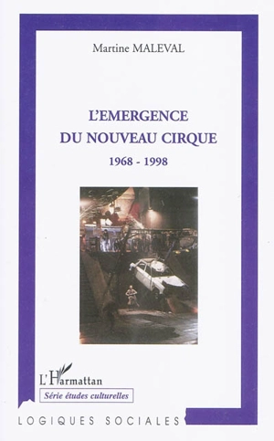 L'émergence du nouveau cirque : 1968-1998 - Martine Maleval