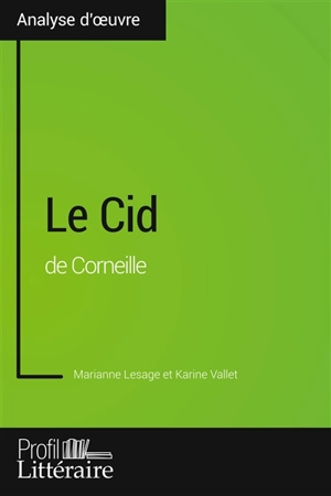 Le Cid de Corneille (Analyse approfondie) : Approfondissez votre lecture des romans classiques et modernes avec Profil-Litteraire.fr - Marianne Lesage