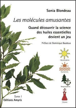 Les molécules amusantes : quand découvrir la science des huiles essentielles devient un jeu. Vol. 1 - Sonia Blondeau