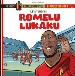 Il était une fois les Diables rouges. Vol. 2. Romelu Lukaku - Stéphane Lapuss'