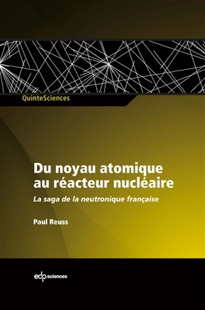 Du noyau atomique au réacteur nucléaire : la saga de la neutronique française - Paul Reuss