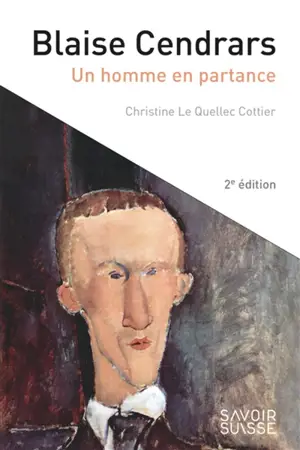 Blaise Cendrars : un homme en partance - Christine Le Quellec Cottier