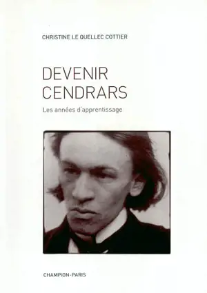 Devenir Cendrars : les années d'apprentissage - Christine Le Quellec Cottier