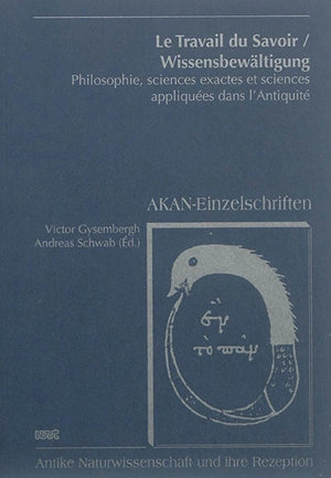 Le travail du savoir : philosophie, sciences exactes et sciences appliquées dans l'Antiquité. Wissensbewältigung