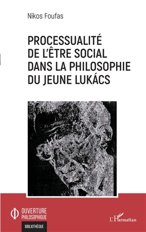 Processualité de l'être social dans la philosophie du jeune Lukacs - Nikos Foufas