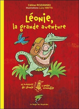 Les aventures de Léonie, la petite crocodile. Léonie, la grande aventure - Céline Rozanski