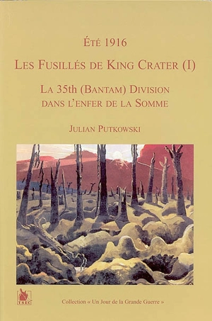 Les fusillés de King Crater. Vol. 1. Eté 1916 : la 35th Bantam division dans l'enfer de la Somme - Julian Putkowski