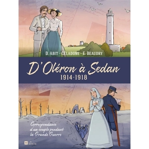 D'Oléron à Sedan : 1914-1918 : correspondance d'un couple pendant la Grande Guerre - Emmanuel Beaudry