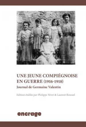 Une jeune Compiégnoise en guerre (1916-1918) : journal de Germaine Valentin - Germaine Valentin