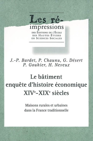 Le bâtiment, enquête d'histoire économique XIVe-XIXe siècles : maisons rurales et urbaines dans la France traditionnelle