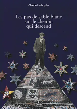 Les pas de sable blanc sur le chemin qui descend : récit très librement inspiré de la vie de Da Costa - Claude Lechopier