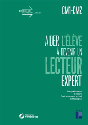 Aider l'élève à devenir un lecteur expert, CM1, CM2 : compréhension, écriture, enrichissement lexical, orthographe - Christian Lamblin