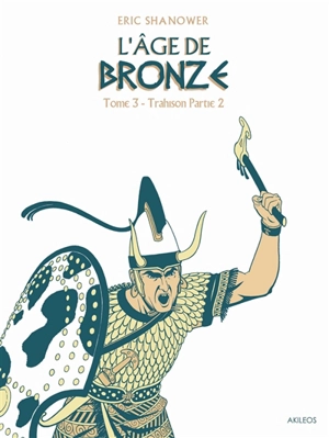 L'âge de bronze. Vol. 3. Trahison : partie 1 - Eric Shanower