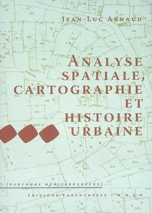 Analyse spatiale, cartographie et histoire urbaine - Jean-Luc Arnaud