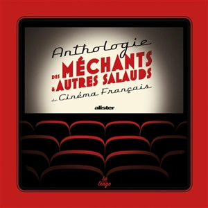 Anthologie des méchants & autres salauds du cinéma français - Alister