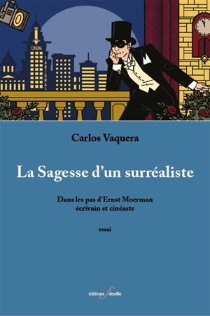 La sagesse d'un surréaliste : dans les pas d'Ernst Moerman, écrivain et cinéaste - Carlos Vaquera