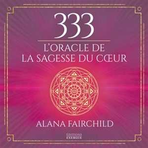 333 : l'oracle de la sagesse du coeur - Alana Fairchild