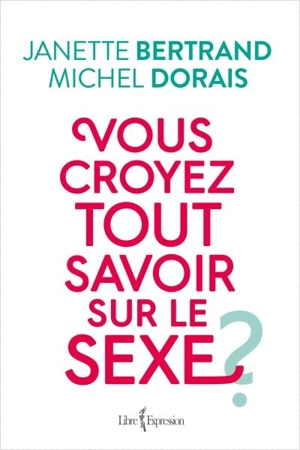 Vous croyez tout savoir sur le sexe? - Janette Bertrand