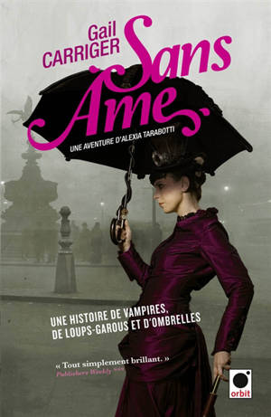 Le protectorat de l'ombrelle. Vol. 1. Sans âme : une aventure d'Alexia Tarabotti - Gail Carriger