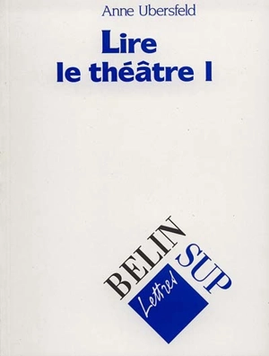 Lire le théâtre. Vol. 1 - Anne Ubersfeld