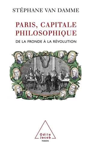 Paris, capitale philosophique : de la Fronde à la Révolution - Stéphane Van Damme