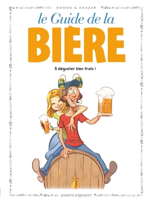 Le guide de la bière : à déguster bien frais ! - Jack Domon