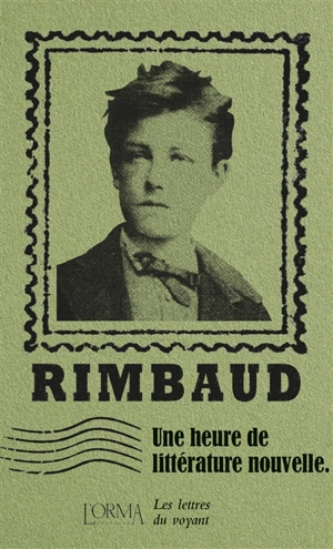 Une heure de littérature nouvelle : les lettres du voyant - Arthur Rimbaud