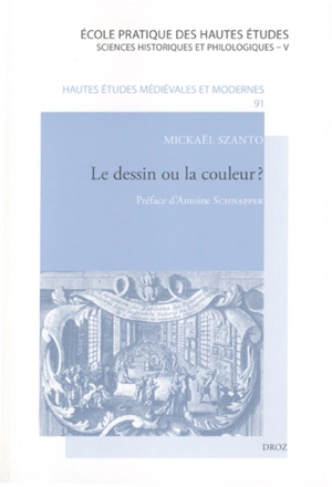 Le dessin ou la couleur ? : une exposition de peinture sous le règne de Louis XIV - Mickaël Szanto