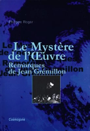 Le mystère de l'oeuvre : Remorques de Jean Grémillon - Philippe Roger