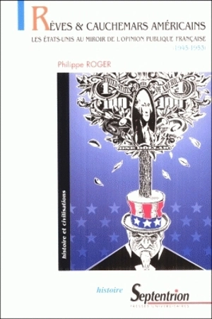 Rêves et cauchemars américains : les Etats-Unis au miroir de l'opinion publique française (1945-1953) - Philippe Roger