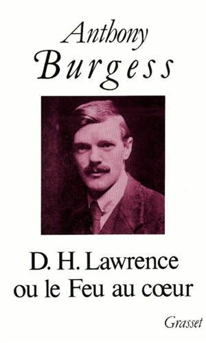 D.H. Lawrence ou Le feu au coeur - Anthony Burgess