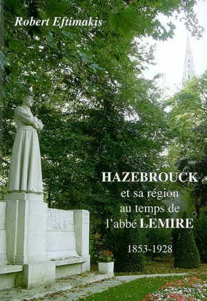 Hazebrouck et sa région au temps de l'abbé Lemire (1853-1928) - Robert Eftimakis