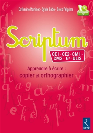 Scriptum, CE1, CE2, CM1, CM2, 6e, ULIS : apprendre à écrire, copier et orthographier - Catherine Martinet