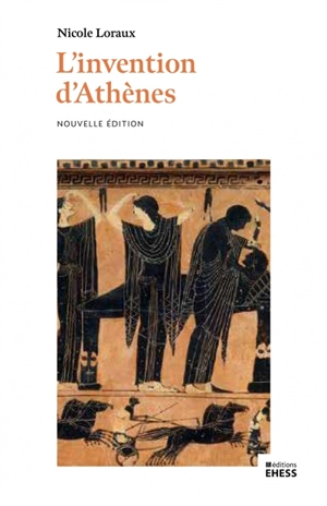 L'invention d'Athènes : histoire de l'oraison funèbre dans la cité classique - Nicole Loraux