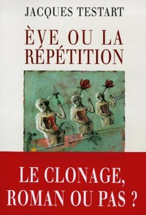 Eve ou La répétition - Jacques Testart