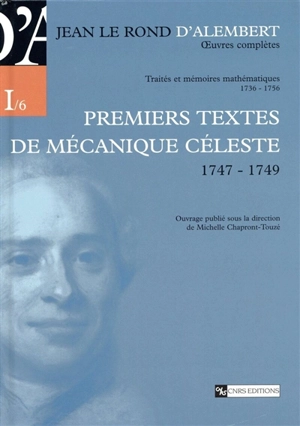 Oeuvres complètes de Jean Le Rond d'Alembert. Vol. 1-6. Traités et mémoires mathématiques, 1736-1756 : premiers textes de mécanique céleste (1747-1749) - D' Alembert