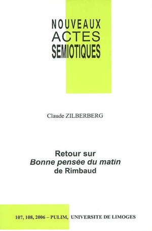 Nouveaux actes sémiotiques, n° 107-108. Retour sur Bonne pensée du matin de Rimbaud - Claude Zilberberg