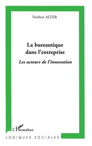 La bureautique dans l'entreprise : les acteurs de l'innovation - Norbert Alter