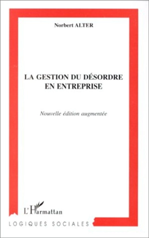 La gestion du désordre en entreprise - Norbert Alter